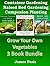 Grow Your Own Vegetables: 3 Book Bundle: Container Gardening, Raised Bed Gardening, Companion Planting