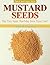 Mustard Seeds: The Tiny Seed That May Save Your Life! (Plant & Seed Legacy Series Book 1)