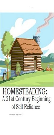 HOMESTEADING: A 21st Century Beginning of Self Reliance (Homesteading Series Book 1)
