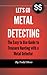 Let's Go Metal Detecting: The Easy to Use Beginner's Guide to Treasure Hunting with a Metal Detector