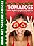 How To Grow Tomatoes: Tips for Big, Juicy State Fair Winners And Growing Tomatoes That Humiliate Your Neighbors