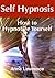 How To Hypnotize Yourself: Helping Yourself with Self Hypnosis