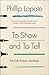 To Show and to Tell: The Craft of Literary Nonfiction (An Essential Guide for Writers)