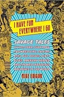 I Have Fun Everywhere I Go: Savage Tales of Pot, Porn, Punk Rock ...