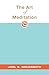 The Art of Meditation by Joel S. Goldsmith The Art of Meditation by Joel S. Goldsmith