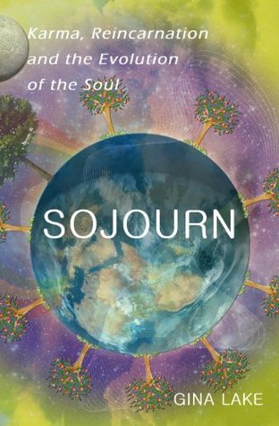 Sojourn: Karma, Reincarnation, and the Evolution of the Soul