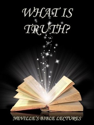 What Is Truth? (Neville's Bible Lectures)