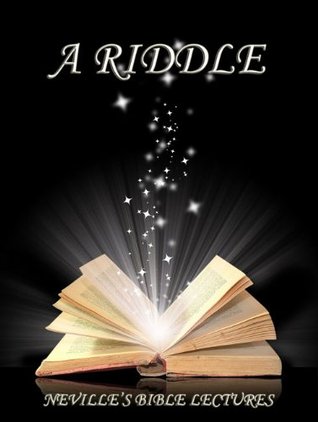 A Riddle (Neville's Bible Lectures)