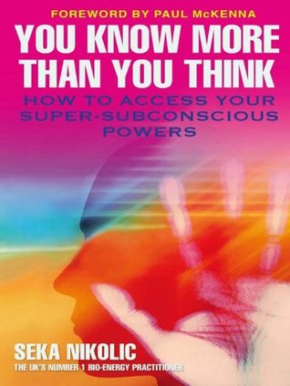You Know More than You Think: How to Access Your Super-Subconscious Powers (Kindle Edition)