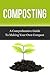 Composting: A Comprehensive Guide to Making Your Own Compost