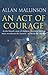 An Act Of Courage by Allan Mallinson