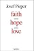 Faith Hope Love by Josef Pieper
