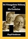 Sri Nisargadatta Maharaj and His Evolution Sri Nisargadatta Maharaj and His Evolution