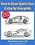 How To Draw Sports Cars: A ...