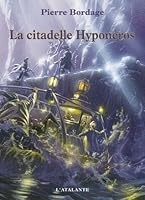 La Citadelle Hyponeros By Pierre Bordage La Citadelle Hyponeros By Pierre Bordage