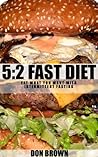 The 5:2 Fast Diet : Eat What You Want With Intermittent Fasting