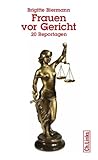 Frauen vor Gericht: 20 Reportagen (Literarische Publizistik) (German Edition)