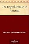 The Englishwoman in America by Isabella Lucy Bird