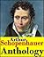 Schopenhauer, Anthology (The Wisdom of Life, Studies in Pessimism, On Human Nature, Counsels and Maxims, Religion, A Dialogue, Etc, The Art of Literature, The Art of Controversy and more...)