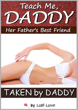 Teach Me, Daddy: Her Father's Best Friend (Taken by Daddy)