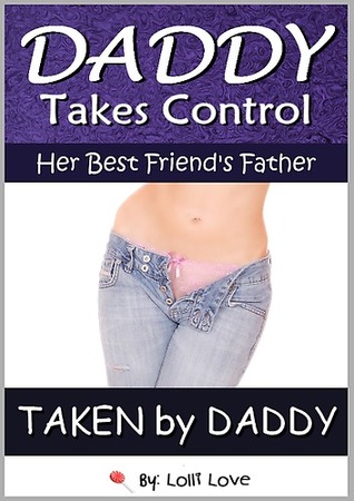 Daddy Takes Control: Her Best Friend's Father (Taken by Daddy)