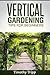 Vertical Gardening Tips For...