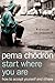 Start Where You Are: How to accept yourself and others. A comprehensive self-improvement book for boosting your confidence and well-being