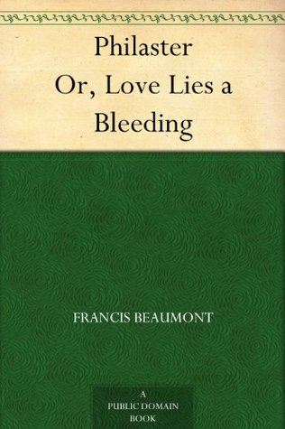 Philaster Or, Love Lies a Bleeding