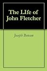 The Life of John Fletcher The Life of John Fletcher
