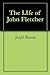 The Life of John Fletcher by Joseph Benson