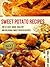 Sweet Potato Recipes: Top 37 Easy, Quick, Healthy & Delicious Sweet Potato Recipes