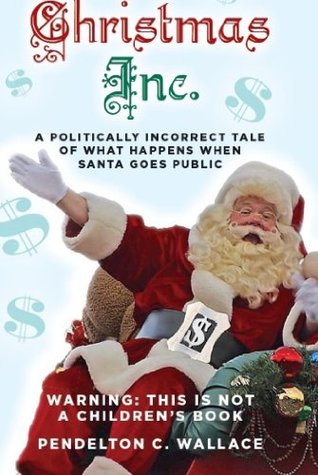 Christmas Inc.: A Politically Incorrect Tale of What Happens When Santa Goes Public (Kindle Edition)