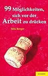 99 Möglichkeiten, sich vor der Arbeit zu drücken by Mik Berger