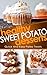 Healthy Sweet Potato Desserts: Quick And Easy Paleo Treats (Sweet Potato, Healthy Desserts, Paleo Desserts Recipes)