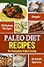 Paleo Diet Recipes: Simple and Delicious Recipes for Everyday Paleo Living