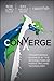 Converge: Transforming Business at the Intersection of Marketing and Technology