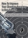Overnight Accuracy - How To Improve Your Shooting Accuracy In One Evening