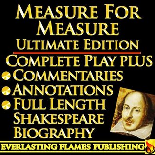 Measure for Measure by William Shakespeare - ULTIMATE EDITION - Full Play PLUS ANNOTATIONS, 3 AMAZING COMMENTARIES and FULL LENGTH BIOGRAPHY - With detailed TABLE OF CONTENTS