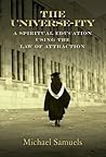 The Universe-ity: A Spiritual Education using the Law of Attraction (Manifesting Your Dreams Collection Book 2)
