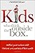 Kids Who Think Outside the Box: Helping Your Unique Child Thrive in a Cookie-Cutter World: Helping Your Unique Child Thrive in a Cookie Cutter World
