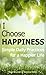 I Choose Happiness: Simple Daily Practices for a Happier Life