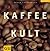 Kaffee- Kult.