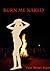 Burn me naked