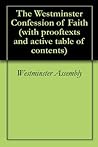 Book cover for The Westminster Confession of Faith (with prooftexts and active table of contents)