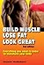 Build Muscle, Lose Fat, Look Great by Stuart McRobert