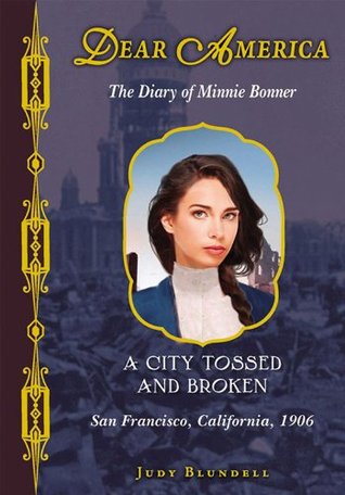 A City Tossed and Broken: The Diary of Minnie Bonner, San Francisco, California, 1906 (Dear America)