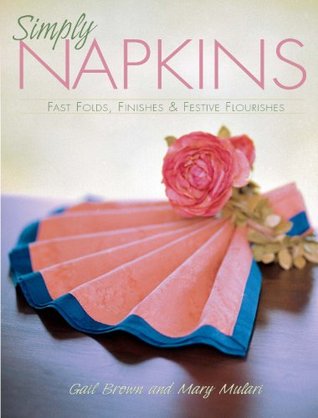 Simply Napkins: Fast Folds, Finishes & Festive Flourishes (Kindle Edition)