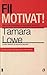 Fii motivat! AND-ul motivational si succesul in viata by Tamara Lowe