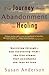 The Journey from Abandonment to Healing by Susan Anderson The Journey from Abandonment to Healing by Susan Anderson