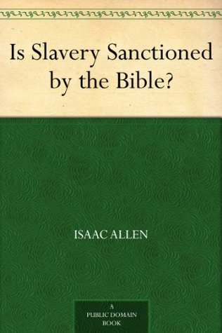 Is Slavery Sanctioned by the Bible? (Kindle Edition)